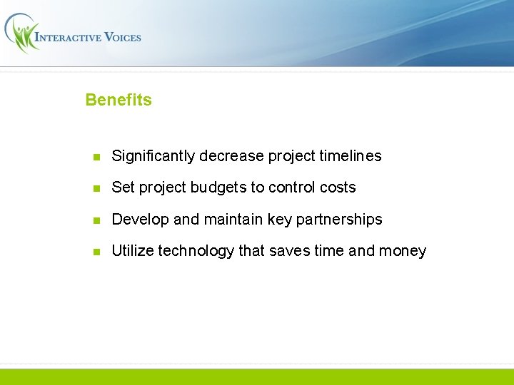 Benefits n Significantly decrease project timelines n Set project budgets to control costs n