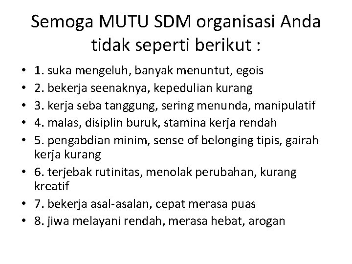 Semoga MUTU SDM organisasi Anda tidak seperti berikut : 1. suka mengeluh, banyak menuntut,