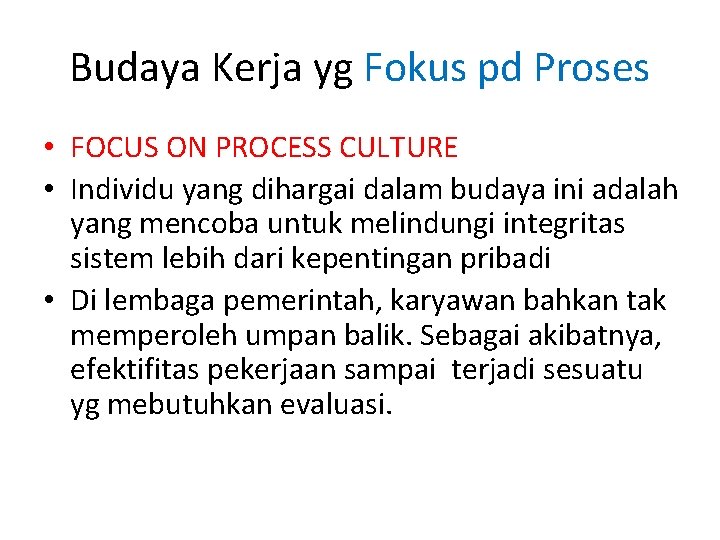 Budaya Kerja yg Fokus pd Proses • FOCUS ON PROCESS CULTURE • Individu yang