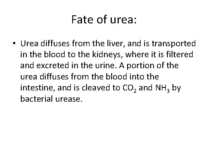 Fate of urea: • Urea diffuses from the liver, and is transported in the
