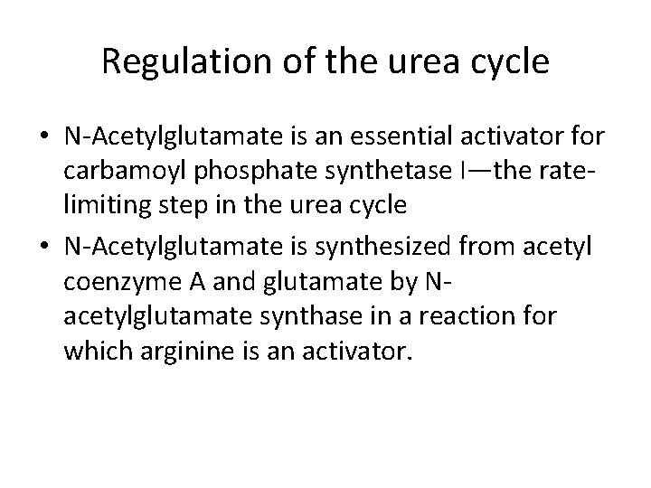 Regulation of the urea cycle • N-Acetylglutamate is an essential activator for carbamoyl phosphate