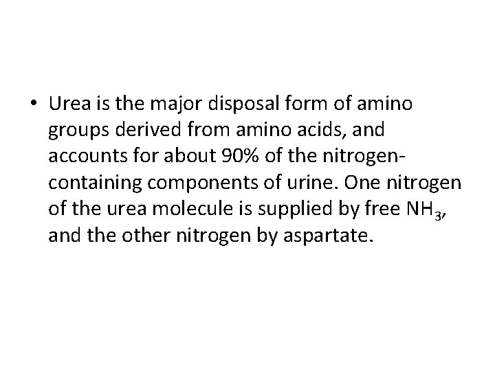  • Urea is the major disposal form of amino groups derived from amino