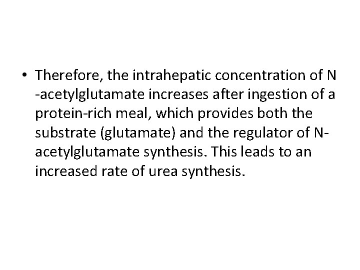  • Therefore, the intrahepatic concentration of N -acetylglutamate increases after ingestion of a