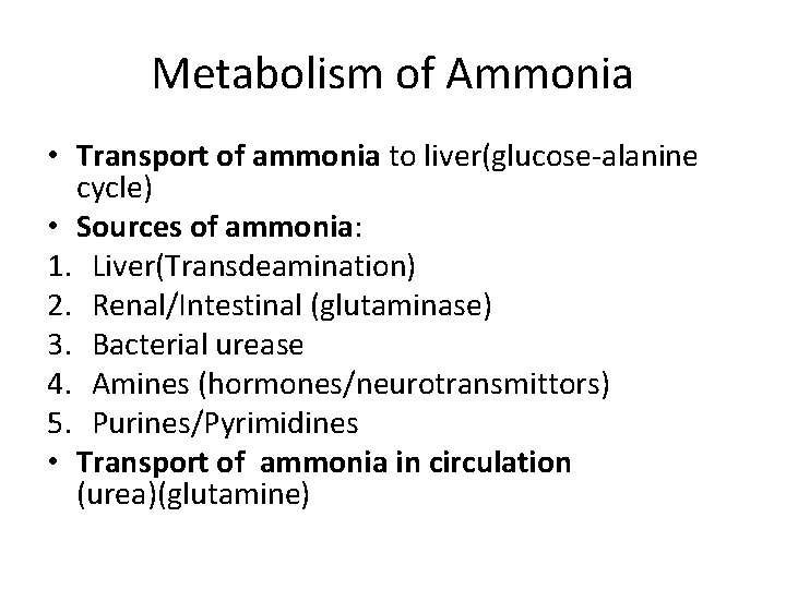 Metabolism of Ammonia • Transport of ammonia to liver(glucose-alanine cycle) • Sources of ammonia: