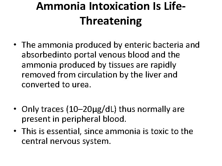 Ammonia Intoxication Is Life. Threatening • The ammonia produced by enteric bacteria and absorbedinto