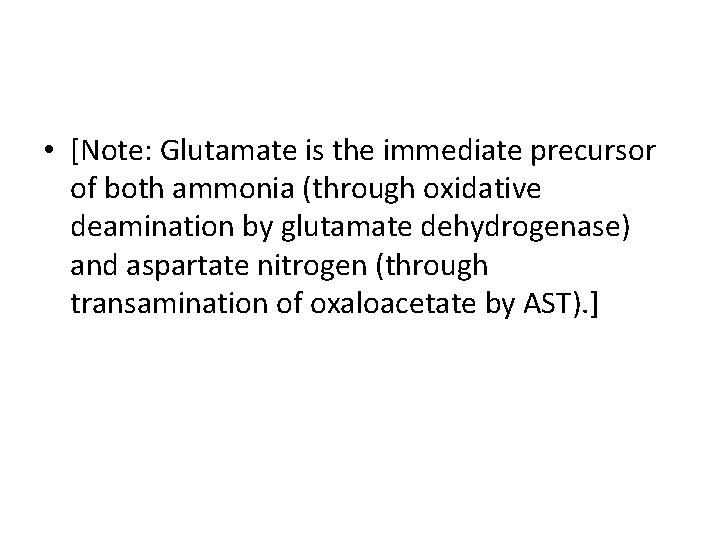  • [Note: Glutamate is the immediate precursor of both ammonia (through oxidative deamination