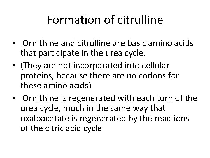 Formation of citrulline • Ornithine and citrulline are basic amino acids that participate in