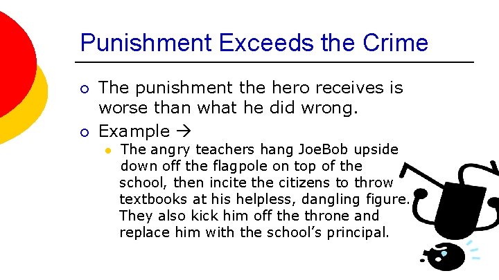 Punishment Exceeds the Crime ¡ ¡ The punishment the hero receives is worse than