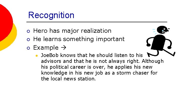 Recognition ¡ ¡ ¡ Hero has major realization He learns something important Example l