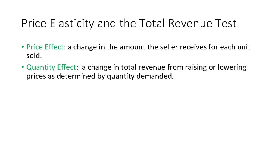 Price Elasticity and the Total Revenue Test • Price Effect: a change in the