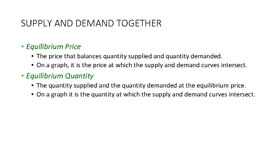 SUPPLY AND DEMAND TOGETHER • Equilibrium Price • The price that balances quantity supplied