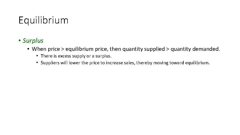 Equilibrium • Surplus • When price > equilibrium price, then quantity supplied > quantity