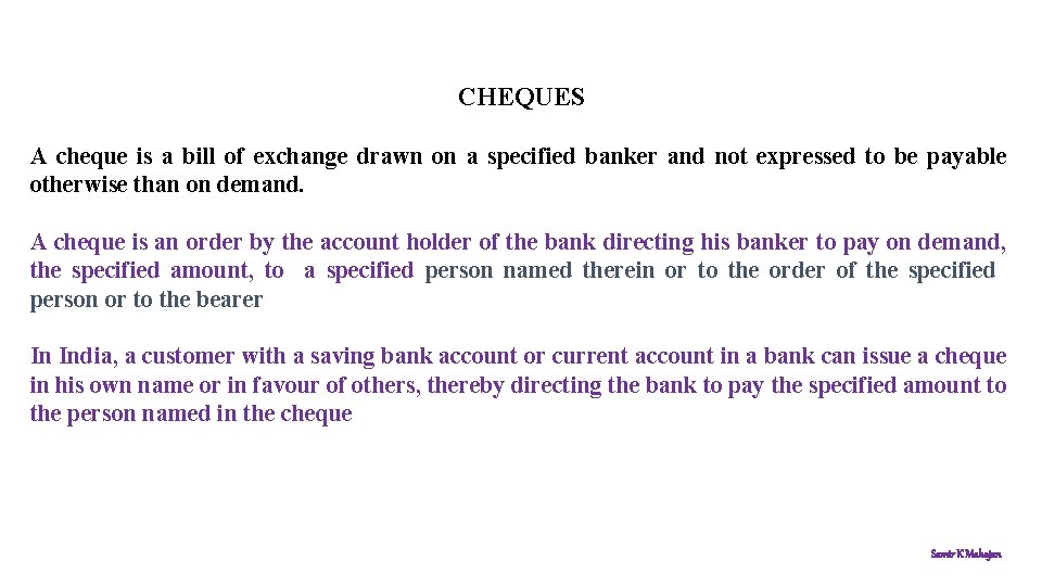 CHEQUES A cheque is a bill of exchange drawn on a specified banker and