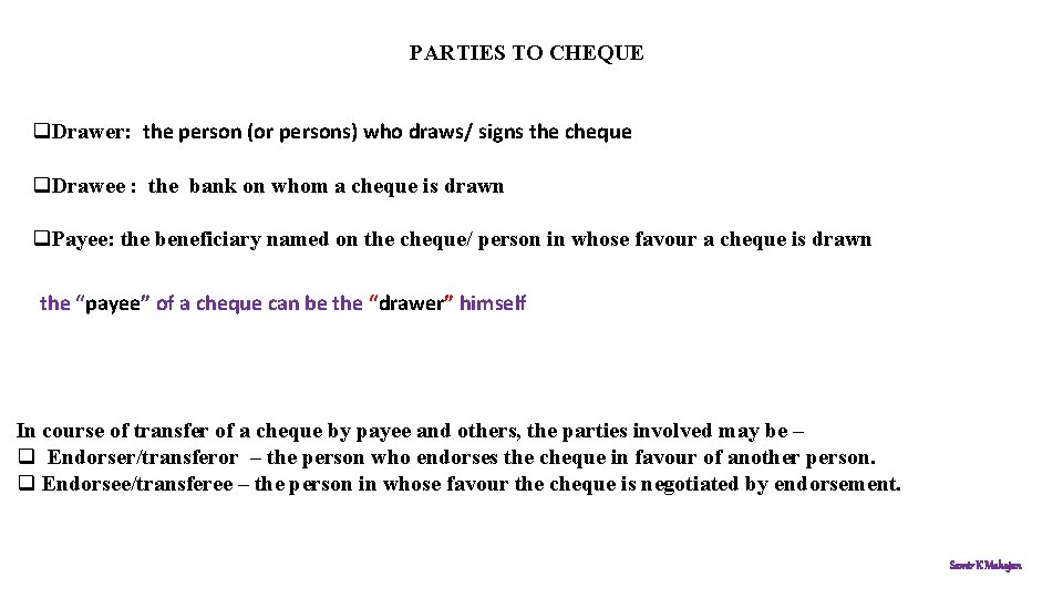 PARTIES TO CHEQUE q. Drawer: the person (or persons) who draws/ signs the cheque