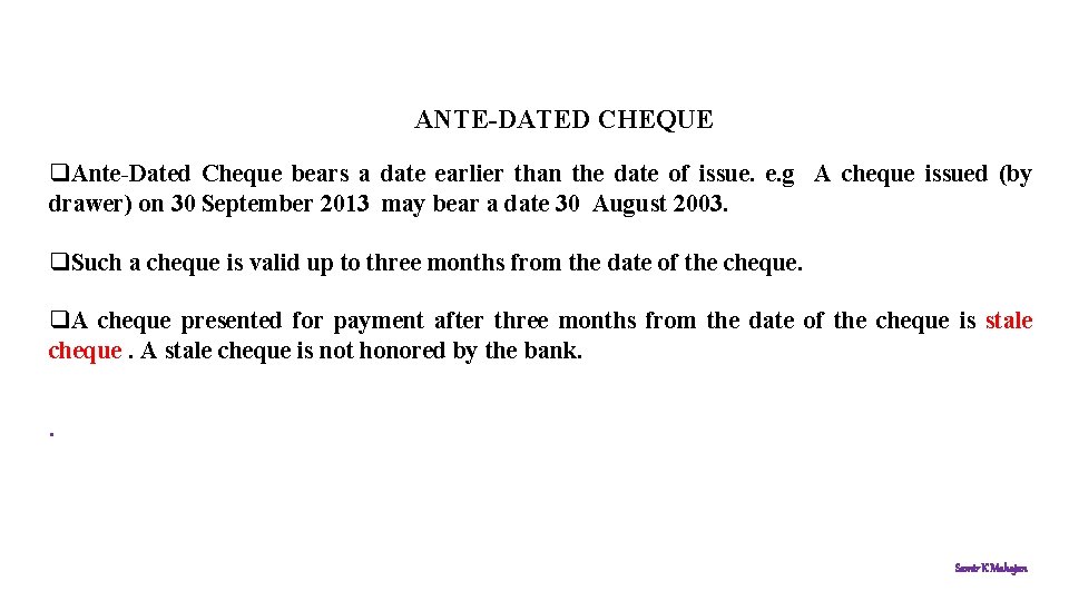 ANTE-DATED CHEQUE q. Ante-Dated Cheque bears a date earlier than the date of issue.