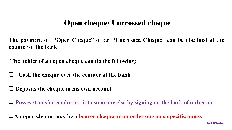 Open cheque/ Uncrossed cheque The payment of "Open Cheque" or an "Uncrossed Cheque” can