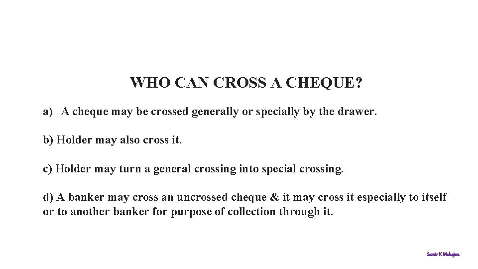 WHO CAN CROSS A CHEQUE? a) A cheque may be crossed generally or specially