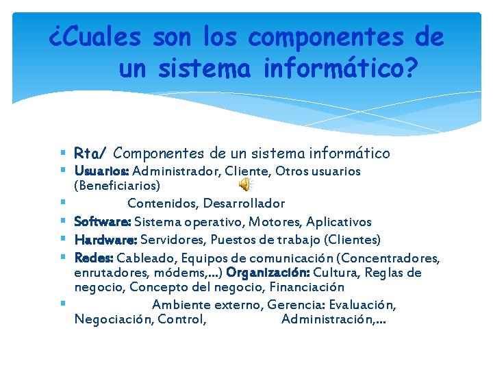 ¿Cuales son los componentes de un sistema informático? Rta/ Componentes de un sistema informático