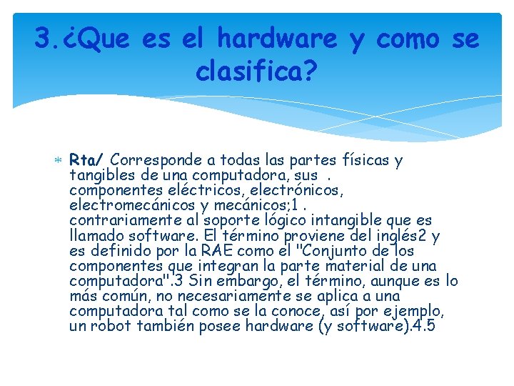 3. ¿Que es el hardware y como se clasifica? Rta/ Corresponde a todas las