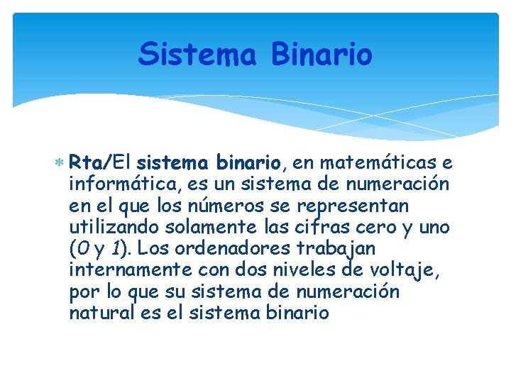 Sistema Binario Rta/El sistema binario, en matemáticas e informática, es un sistema de numeración