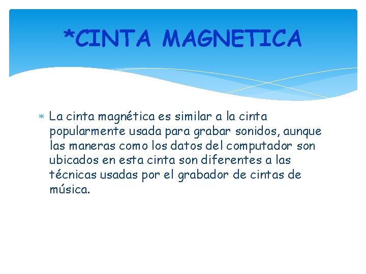 *CINTA MAGNETICA La cinta magnética es similar a la cinta popularmente usada para grabar