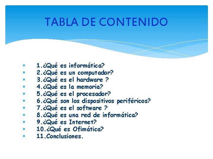 TABLA DE CONTENIDO 1. ¿Qué es informática? 2. ¿Qué es un computador? 3. ¿Qué