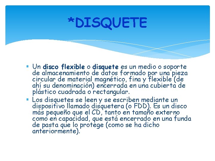 *DISQUETE Un disco flexible o disquete es un medio o soporte de almacenamiento de