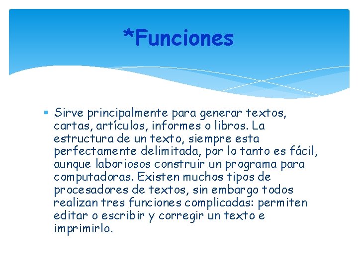 *Funciones Sirve principalmente para generar textos, cartas, artículos, informes o libros. La estructura de