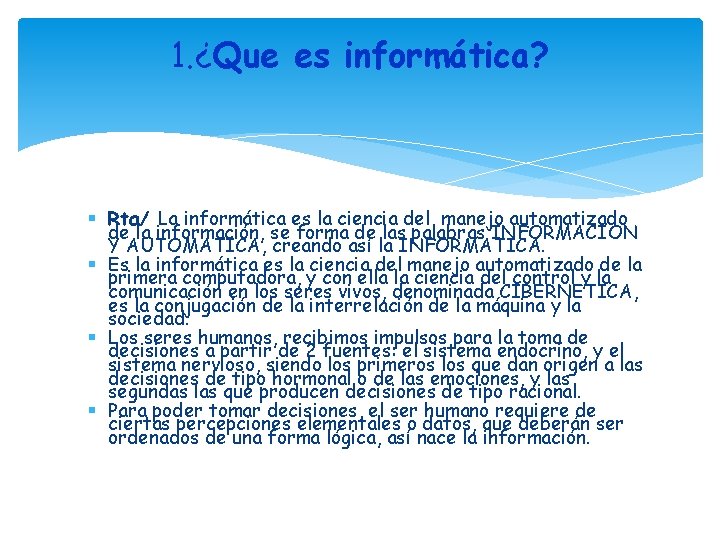 1. ¿Que es informática? Rta/ La informática es la ciencia del manejo automatizado de