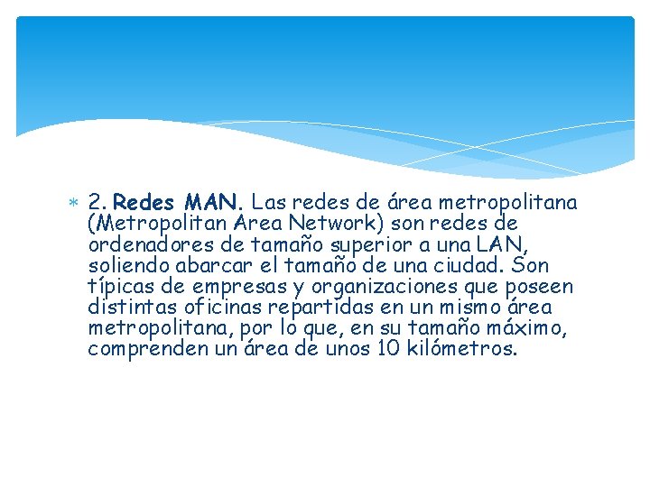  2. Redes MAN. Las redes de área metropolitana (Metropolitan Area Network) son redes