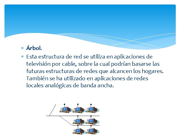  Árbol. Esta estructura de red se utiliza en aplicaciones de televisión por cable,