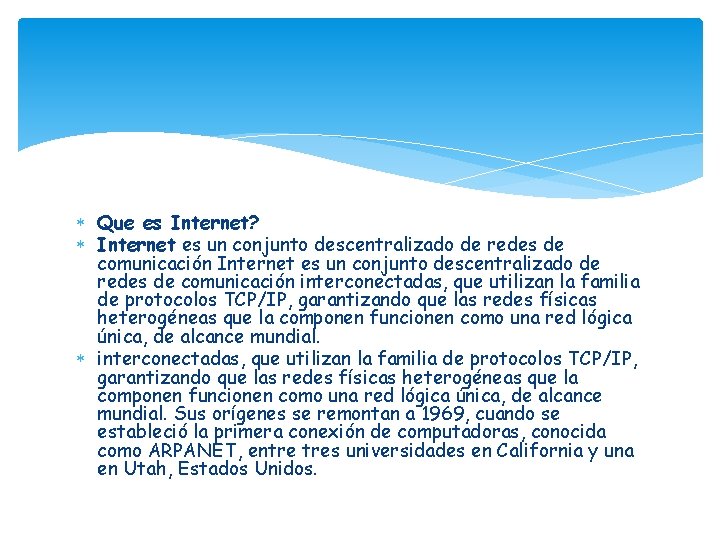  Que es Internet? Internet es un conjunto descentralizado de redes de comunicación interconectadas,