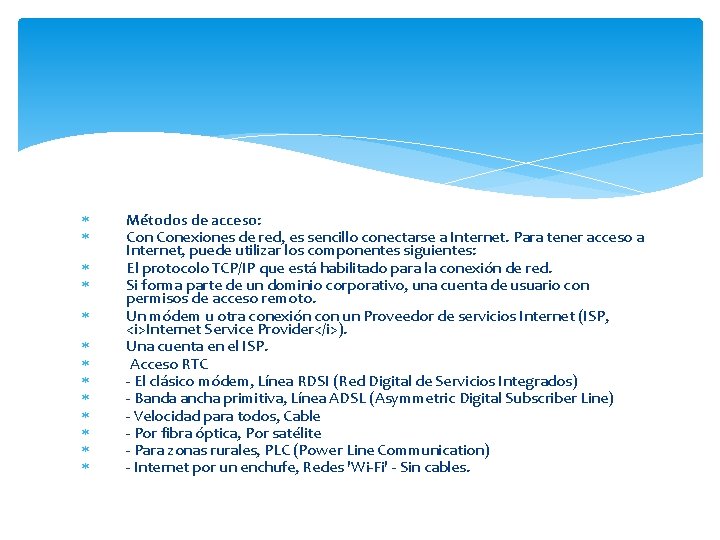  Métodos de acceso: Conexiones de red, es sencillo conectarse a Internet. Para tener