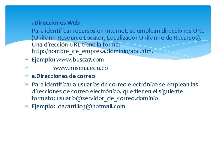  . Direcciones Web Para identificar recursos en Internet, se emplean direcciones URL (Uniform