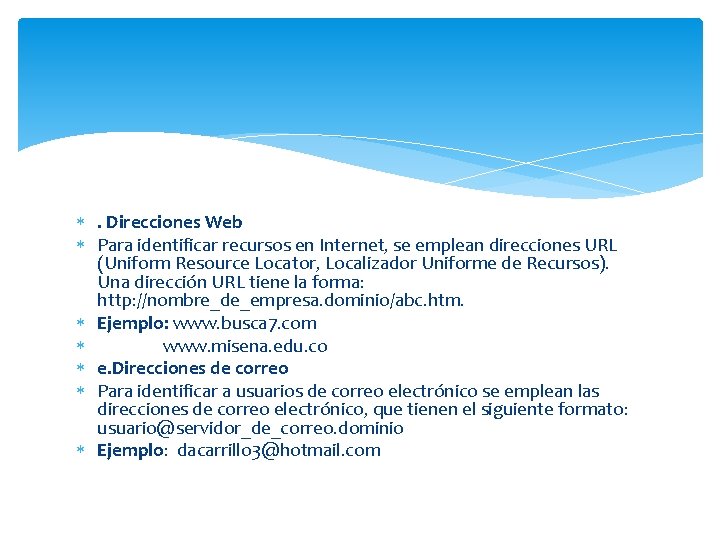  . Direcciones Web Para identificar recursos en Internet, se emplean direcciones URL (Uniform