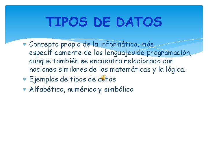 TIPOS DE DATOS Concepto propio de la informática, más específicamente de los lenguajes de