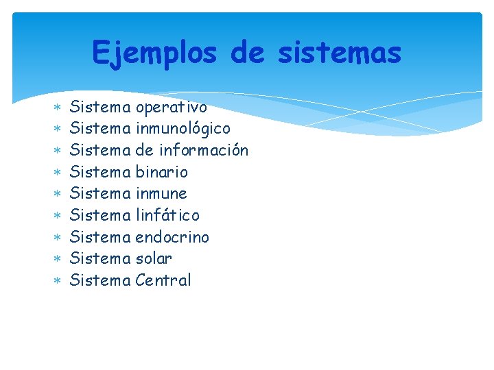 Ejemplos de sistemas Sistema operativo Sistema inmunológico Sistema de información Sistema binario Sistema inmune