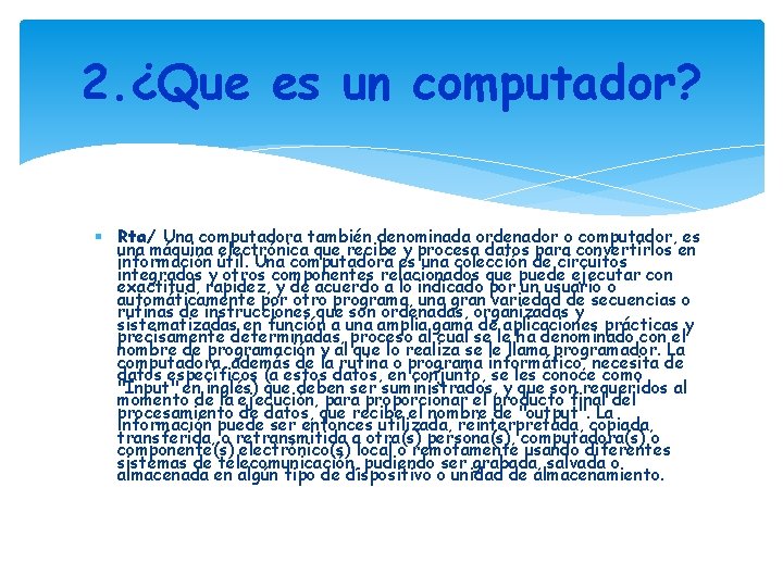 2. ¿Que es un computador? Rta/ Una computadora también denominada ordenador o computador, es