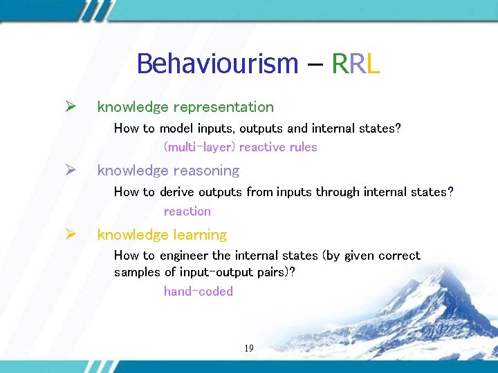 Behaviourism – RRL Ø knowledge representation How to model inputs, outputs and internal states?