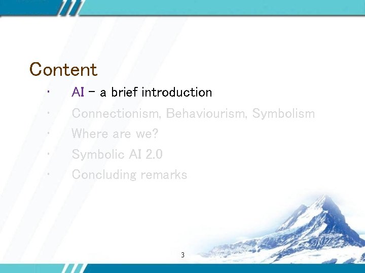 Content • • • AI – a brief introduction Connectionism, Behaviourism, Symbolism Where are