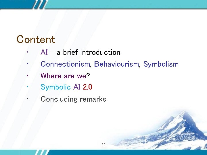 Content • • • AI – a brief introduction Connectionism, Behaviourism, Symbolism Where are