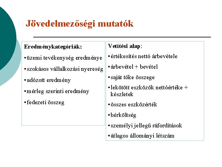 Jövedelmezőségi mutatók Eredménykategóriák: Vetítési alap: • üzemi tevékenység eredménye • értékesítés nettó árbevétele •