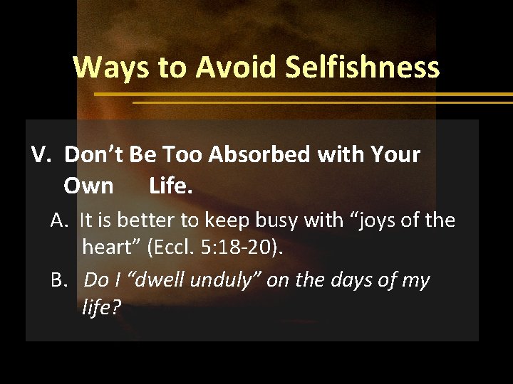 Ways to Avoid Selfishness V. Don’t Be Too Absorbed with Your Own Life. A.