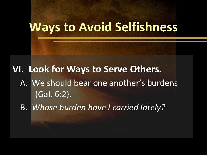 Ways to Avoid Selfishness VI. Look for Ways to Serve Others. A. We should