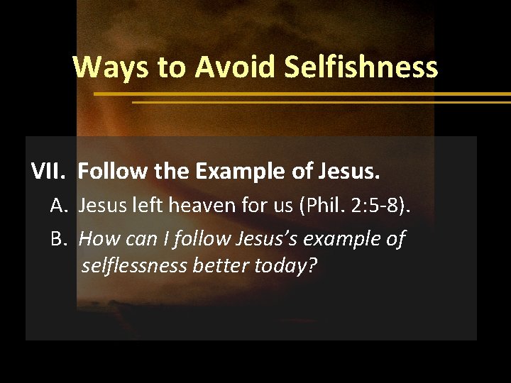 Ways to Avoid Selfishness VII. Follow the Example of Jesus. A. Jesus left heaven
