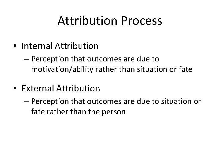 Attribution Process • Internal Attribution – Perception that outcomes are due to motivation/ability rather