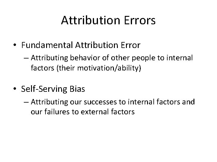 Attribution Errors • Fundamental Attribution Error – Attributing behavior of other people to internal
