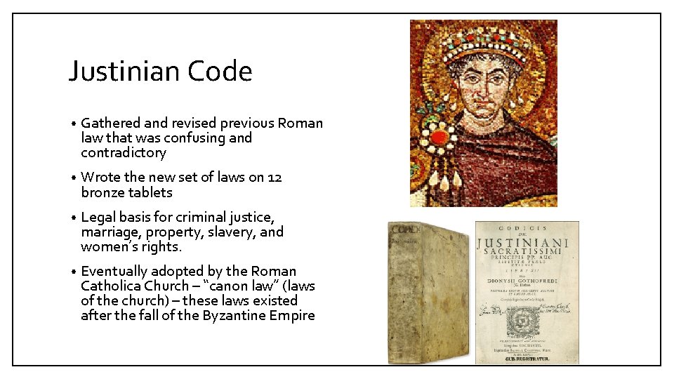 Justinian Code • Gathered and revised previous Roman law that was confusing and contradictory
