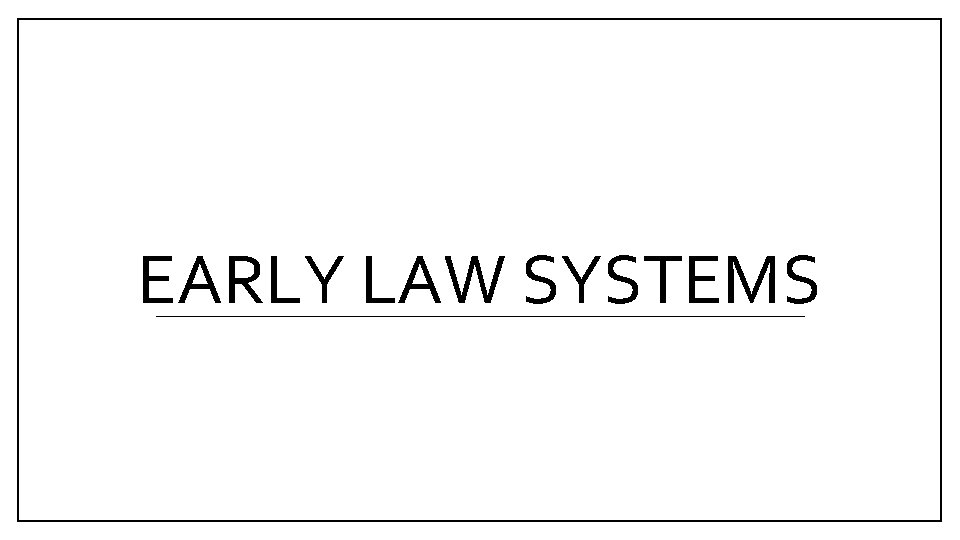 EARLY LAW SYSTEMS 
