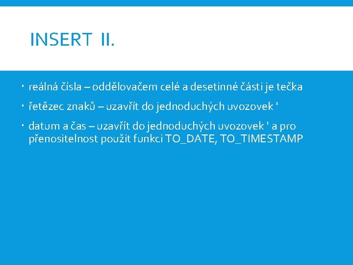 INSERT II. reálná čísla – oddělovačem celé a desetinné části je tečka řetězec znaků